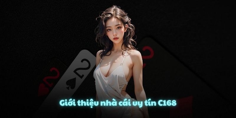 Giới thiệu nhà cái uy tín C168
